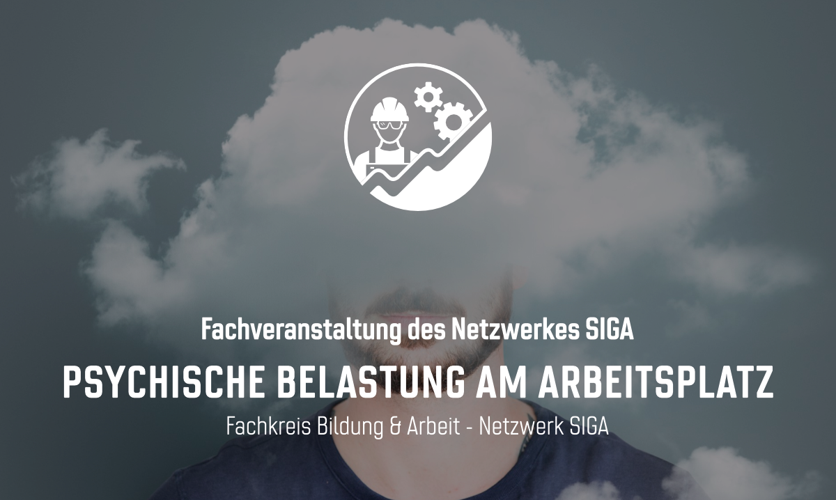 Fachveranstaltung des Netzwerkes SIGA | "Psychische Belastung am Arbeitsplatz"