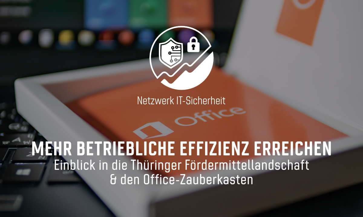 Mehr betriebliche Effizienz erreichen - Einblick in die Thüringer Fördermittellandschaft & den Office-Zauberkasten